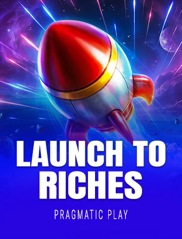 Launch to Riches